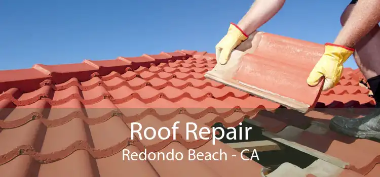 Roof Repair Redondo Beach - CA