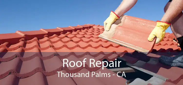 Roof Repair Thousand Palms - CA