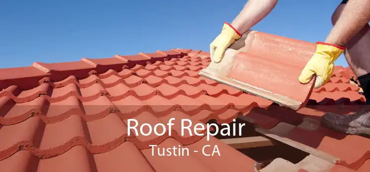 Roof Repair Tustin - CA