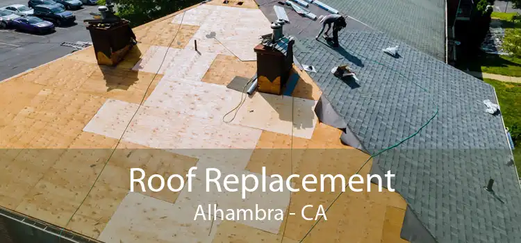 Roof Replacement Alhambra - CA
