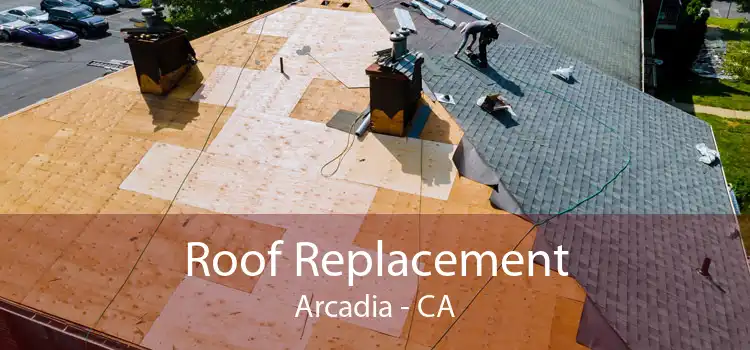 Roof Replacement Arcadia - CA