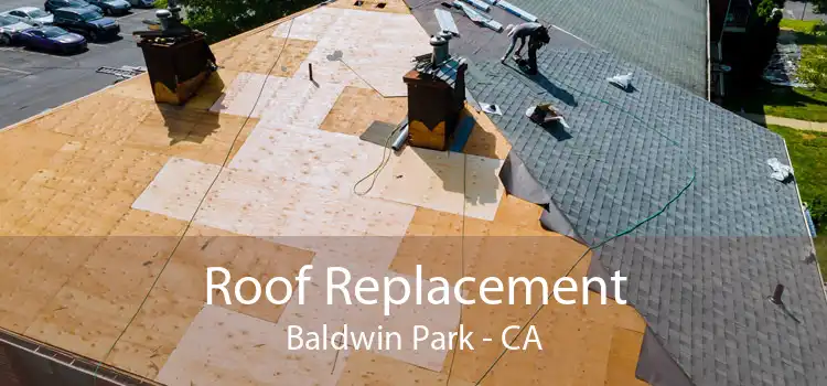Roof Replacement Baldwin Park - CA