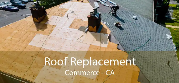 Roof Replacement Commerce - CA