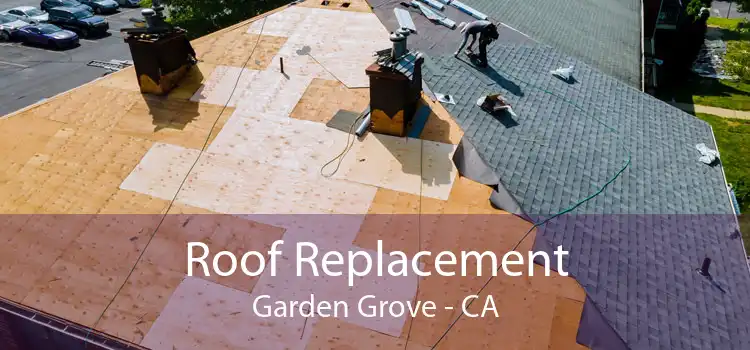 Roof Replacement Garden Grove - CA