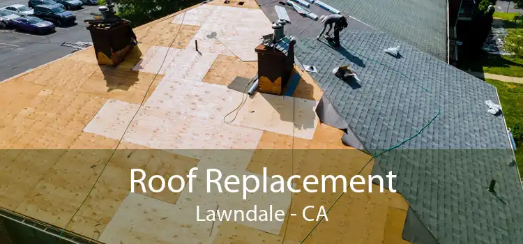 Roof Replacement Lawndale - CA