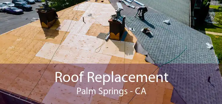 Roof Replacement Palm Springs - CA