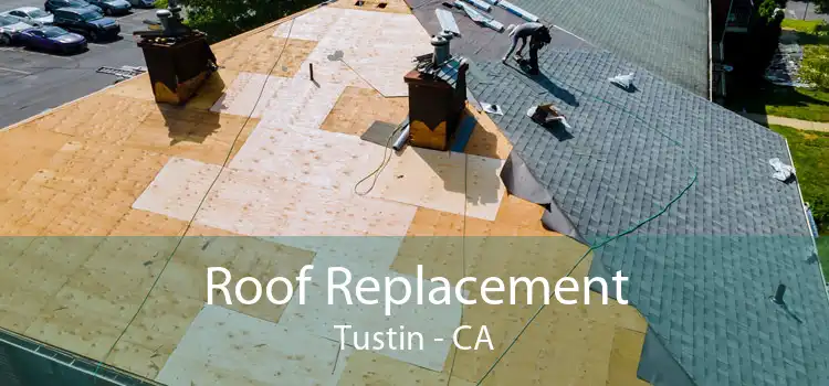 Roof Replacement Tustin - CA