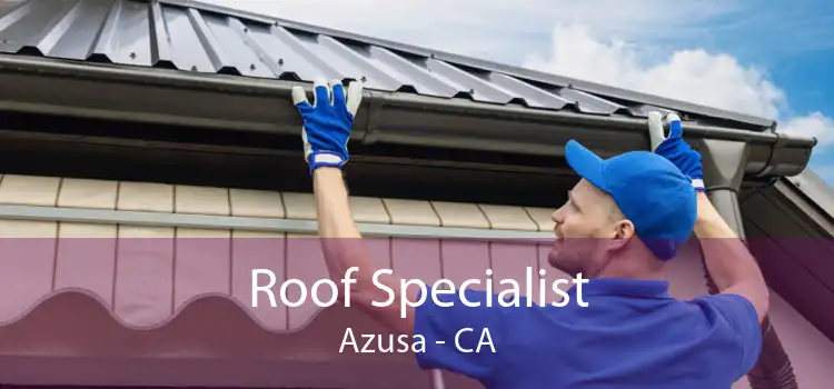 Roof Specialist Azusa - CA