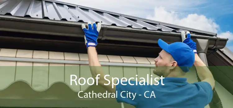 Roof Specialist Cathedral City - CA