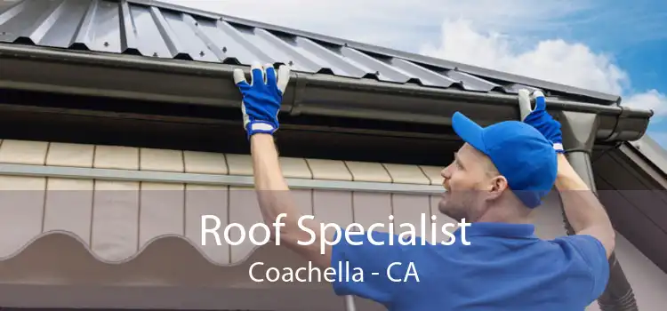 Roof Specialist Coachella - CA