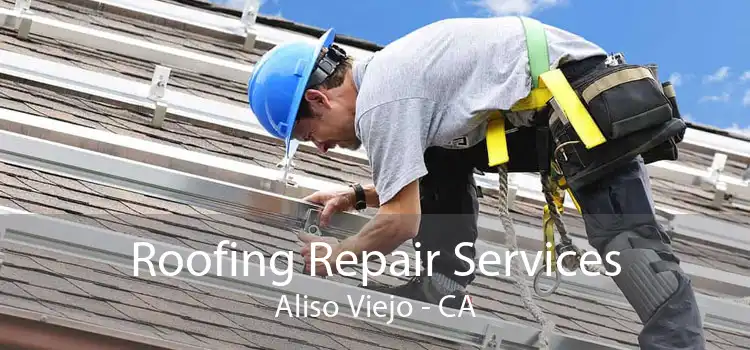 Roofing Repair Services Aliso Viejo - CA