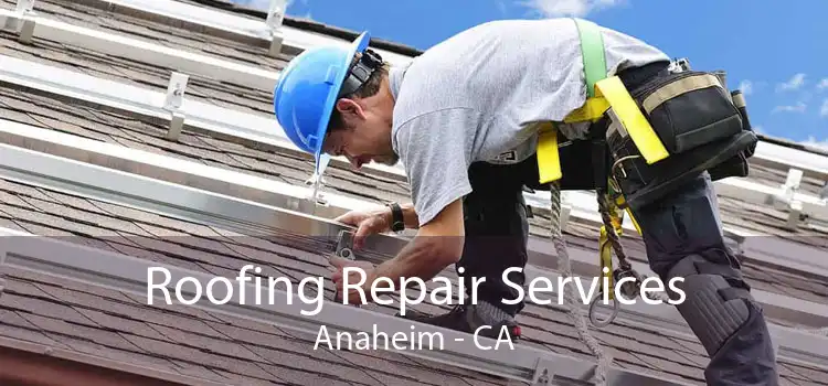 Roofing Repair Services Anaheim - CA