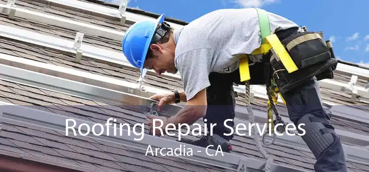 Roofing Repair Services Arcadia - CA