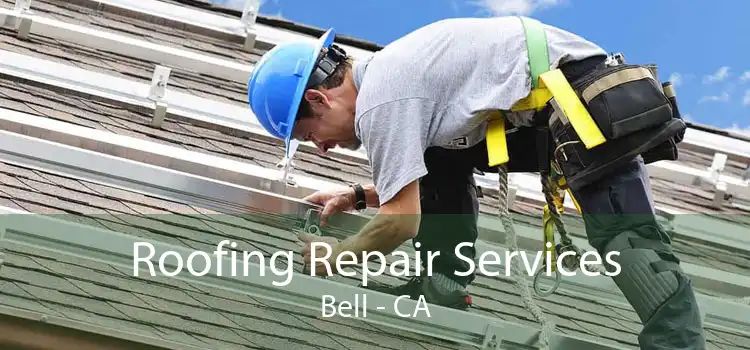 Roofing Repair Services Bell - CA
