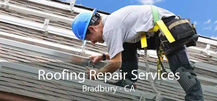 Roofing Repair Services Bradbury - CA