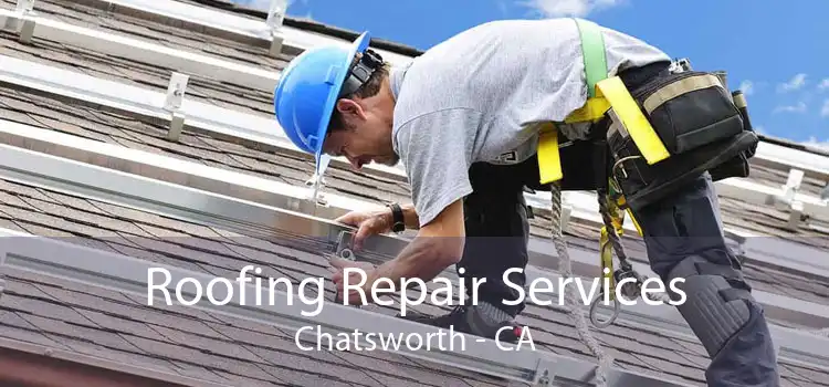 Roofing Repair Services Chatsworth - CA