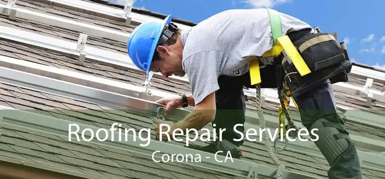 Roofing Repair Services Corona - CA