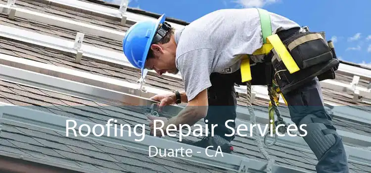 Roofing Repair Services Duarte - CA