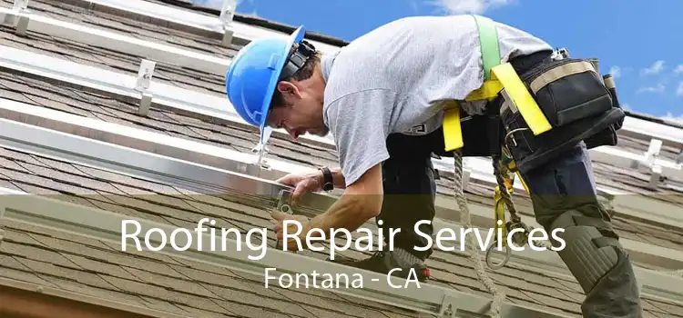 Roofing Repair Services Fontana - CA