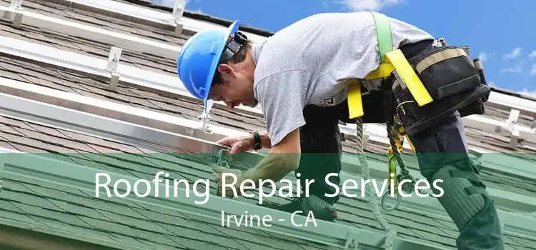 Roofing Repair Services Irvine - CA