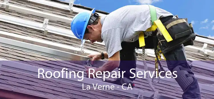 Roofing Repair Services La Verne - CA