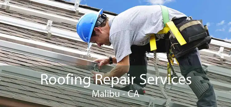 Roofing Repair Services Malibu - CA