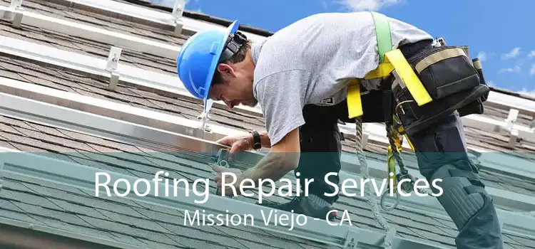 Roofing Repair Services Mission Viejo - CA