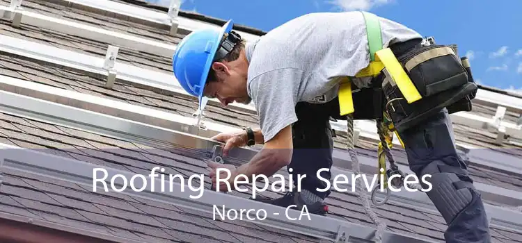 Roofing Repair Services Norco - CA