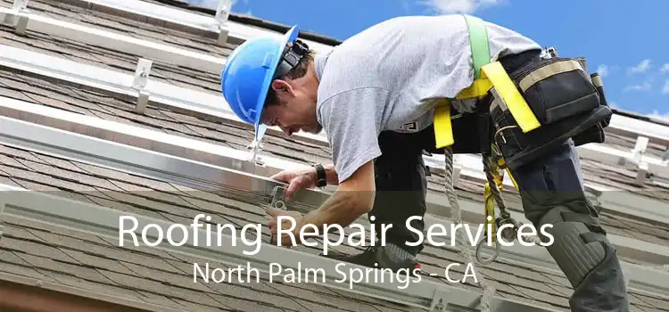 Roofing Repair Services North Palm Springs - CA