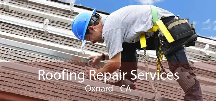 Roofing Repair Services Oxnard - CA