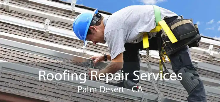 Roofing Repair Services Palm Desert - CA