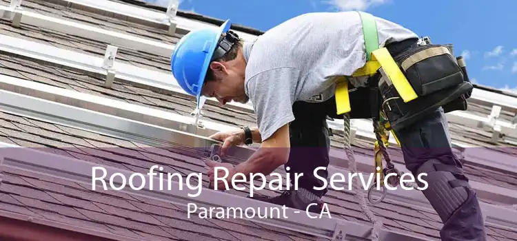 Roofing Repair Services Paramount - CA