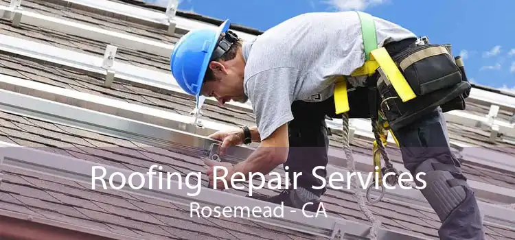 Roofing Repair Services Rosemead - CA