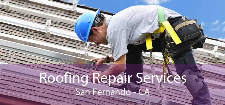 Roofing Repair Services San Fernando - CA