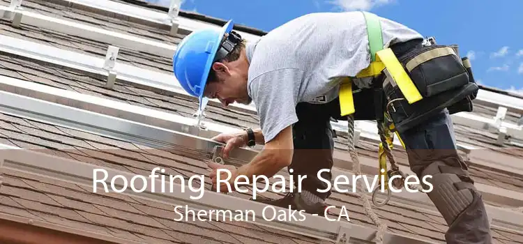Roofing Repair Services Sherman Oaks - CA
