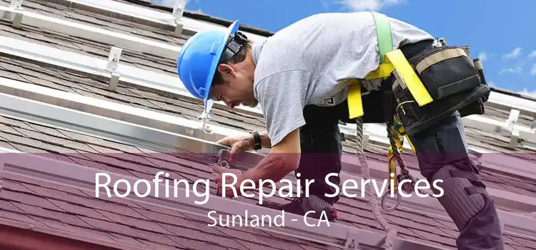 Roofing Repair Services Sunland - CA