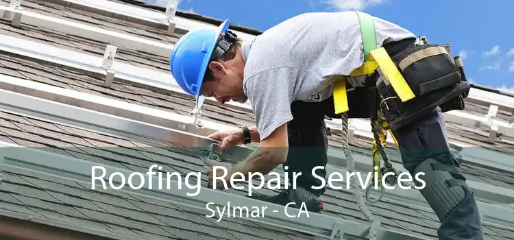 Roofing Repair Services Sylmar - CA