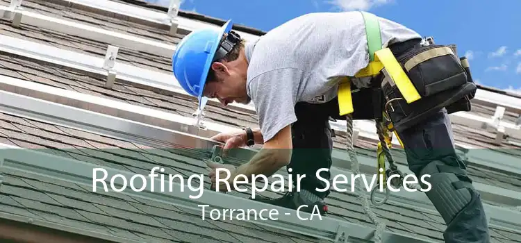 Roofing Repair Services Torrance - CA
