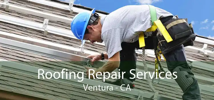 Roofing Repair Services Ventura - CA