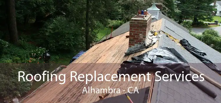 Roofing Replacement Services Alhambra - CA