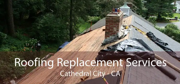 Roofing Replacement Services Cathedral City - CA
