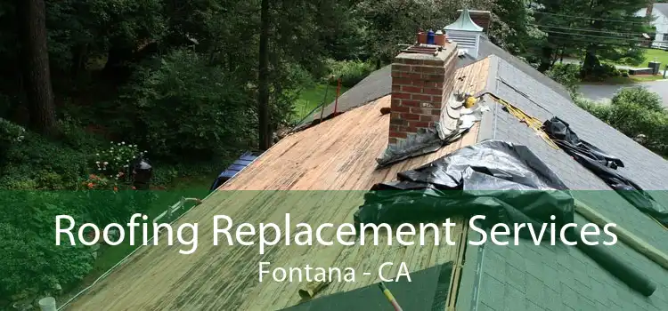 Roofing Replacement Services Fontana - CA