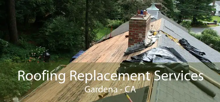 Roofing Replacement Services Gardena - CA