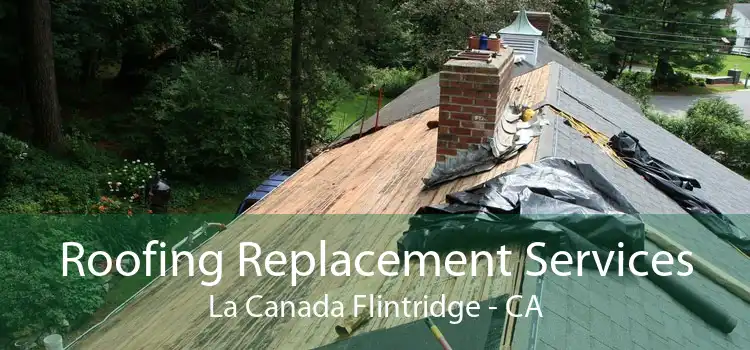 Roofing Replacement Services La Canada Flintridge - CA