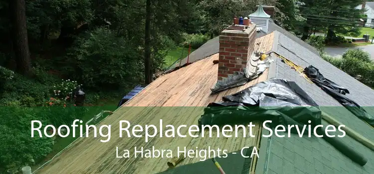 Roofing Replacement Services La Habra Heights - CA