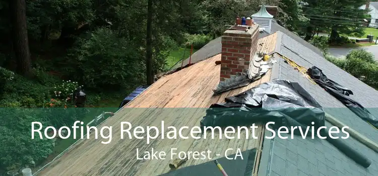 Roofing Replacement Services Lake Forest - CA