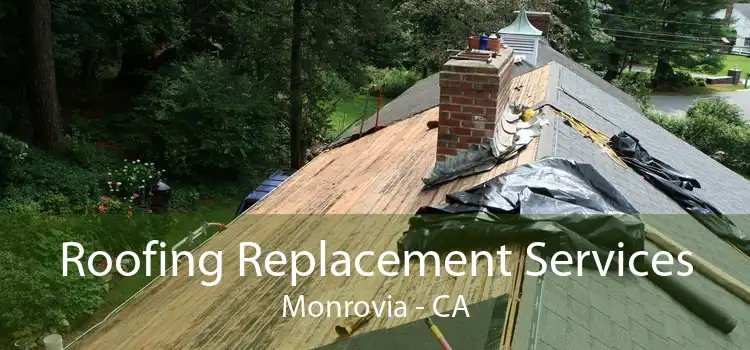 Roofing Replacement Services Monrovia - CA