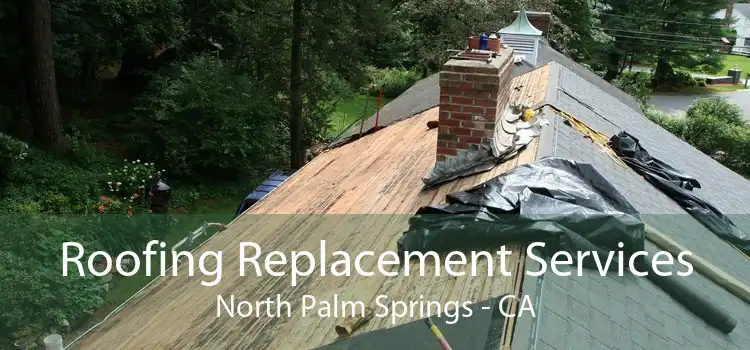 Roofing Replacement Services North Palm Springs - CA