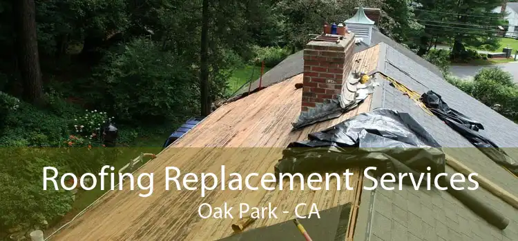 Roofing Replacement Services Oak Park - CA
