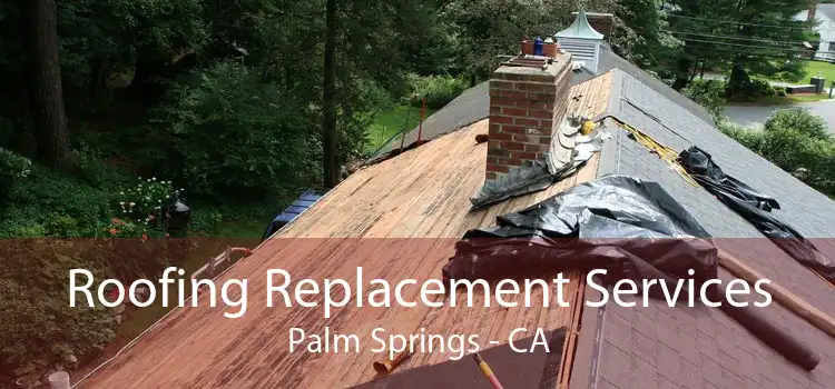 Roofing Replacement Services Palm Springs - CA